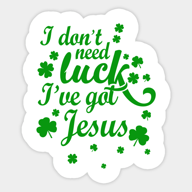 I Don't Need Luck I've Got Jesus Christian St. Patrick's Day Sticker by RobertBowmanArt